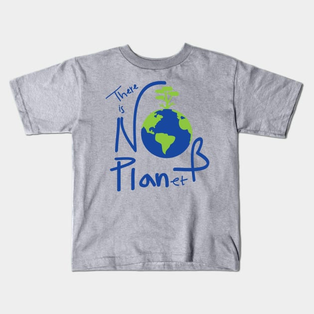 There is no planet B Kids T-Shirt by CindyS